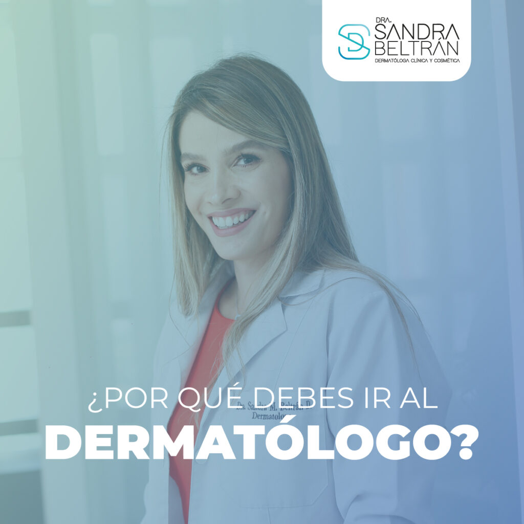 ¿Por qué debes ir al dermatólogo?