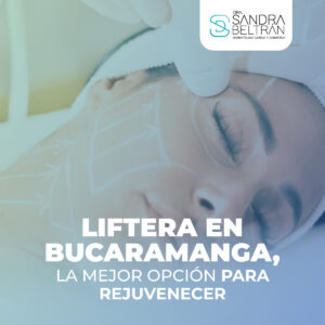 Liftera en Bucaramanga, la mejor opción para rejuvenecer