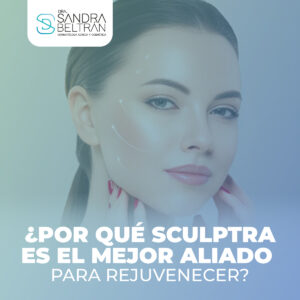 ¿Por qué Sculptra es el mejor aliado para rejuvenecer?